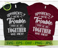 Apparently We're Trouble When We Are Together Who Knew SVG Bestfriend shirts svg, Bestie Tshirt SVG for cut, digital download GaoDesigns Store Digital item