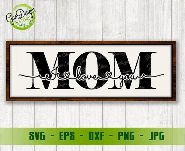 I Love You Mom Svg, Mother Svg, Mom Shirt svg, Mom Life Svg, Mothers Svg, Mother's Day Svg, New Mom Svg Cut Files For Silhouette GaoDesigns Store Digital item