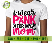 I wear Pink for my Mom SVG, awareness ribbon svg, Breast Cancer Awareness svg, Breast Cancer SVG cancer svg, cancer awareness svg file for cricut GaoDesigns Store Digital item
