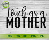 Touch As A Mother Svg, Mothers Day Svg, Mother Svg, Funny Mother Quote Svg, Mom Life Svg, Funny Mother Svg, Happy Mothers Day Svg Digital Download GaoDesigns Store Digital item