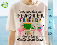 We're More Than Just Teacher Friends We're like a really Small gang, Flamingo teacher sublimation printing GaoDesigns Store Digital item