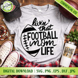 Livin' That Football Mom Life SVG, Game Day Shirt Design for Cricut, Football Mom PNG Sublimation, Digital download