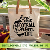 Livin' That Football Mom Life SVG, Game Day Shirt Design for Cricut, Football Mom PNG Sublimation, Digital download