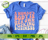 A Woman's Body Is Her Own Fucking Business SVG, Motivational Svg, Mental health Svg, Women Shirt Svg file for cricut GaoDesigns Store Digital item