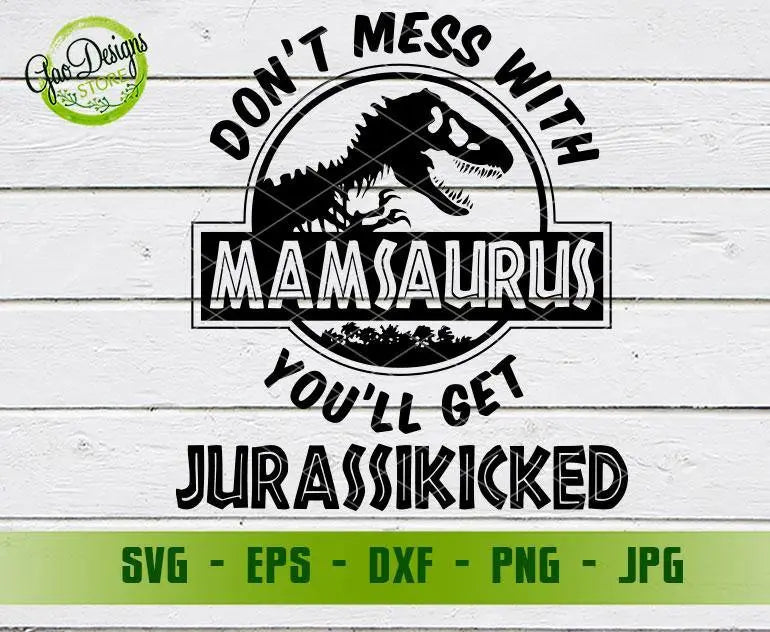 Don't Mess With Mamasaurus SVG DXF JPEG Pdf Cut file Cricut Silhouette  Graphic Image Dinosaur Mamasaurus Jurassic Park mommysaurus mom svg