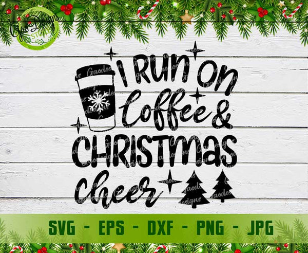 I Run on Coffee and Christmas Cheer Svg; Coffee christmas svg; Funny Christmas Svg; Christmas Shirt Svg Digital item - GaoDesigns Store