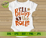 I'll Bring The Rolls svg, Thanksgiving SVG DFX EPS png Files  for Cutting Machines Cameo or Cricut Explore, Thanksgiving svg for kids GaoDesigns Store Digital item