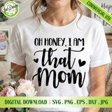 Funny Mother's Day SVG design featuring 'Oh Honey I Am That Mom' with hearts on a white t-shirt mockup