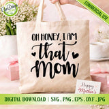 Oh Honey I Am That Mom digital design displayed on a cream tote bag mockup with floral decorations and a 'Happy Mother's Day' gift card.