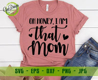 Oh Honey, I am that mom SVG, Funny Mom SVG, Motherhood Svg, Mom Life Svg, Mom Quote Svg file, Cut Files For Silhouette GaoDesigns Store Digital item