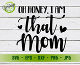 Oh Honey, I am that mom SVG, Funny Mom SVG, Motherhood Svg, Mom Life Svg, Mom Quote Svg file, Cut Files For Silhouette GaoDesigns Store Digital item