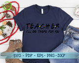 Teacher I'll be there for you svg, Teacher Friends svg, Teacher shirt svg, funny teacher svg, Back to school svg GaoDesigns Store Digital item