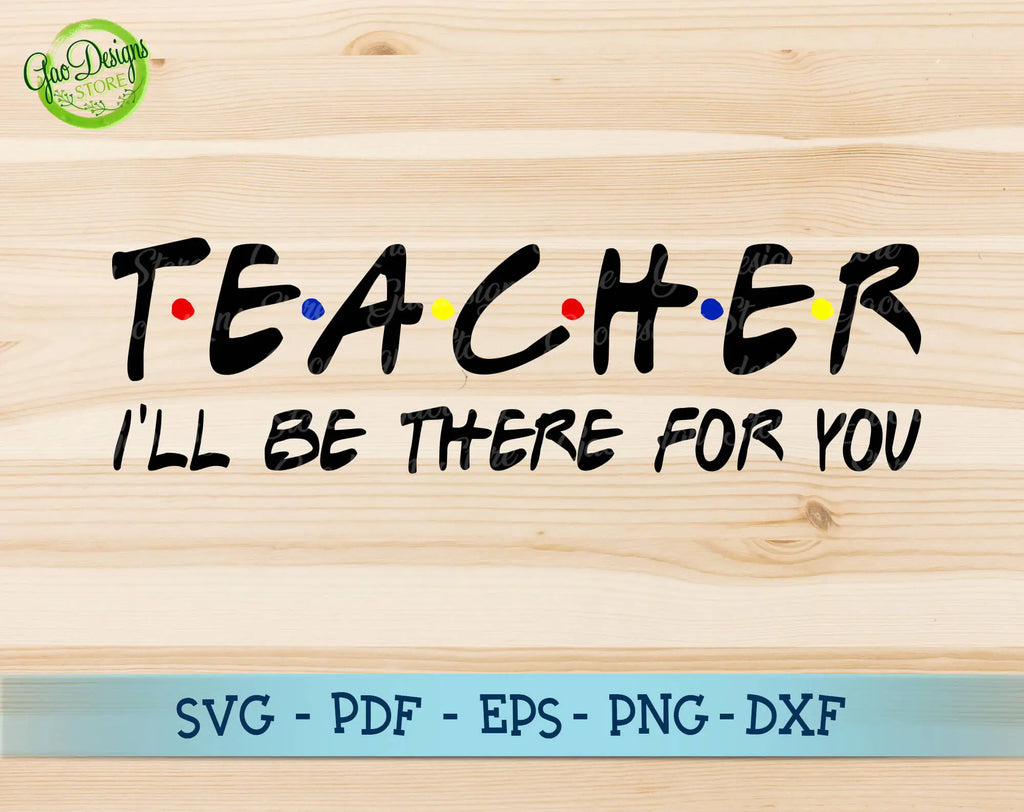 Teacher I'll be there for you svg, Teacher Friends svg, Teacher shirt ...