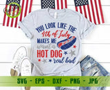 You look like the 4th of july makes me want a hot dog real bad svg Independence day svg USA svg file GaoDesigns Store Digital item