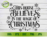 This house believes in the magic of Christmas Svg; Family Christmas SVG; Christmas Sign Svg; christmas sayings svg