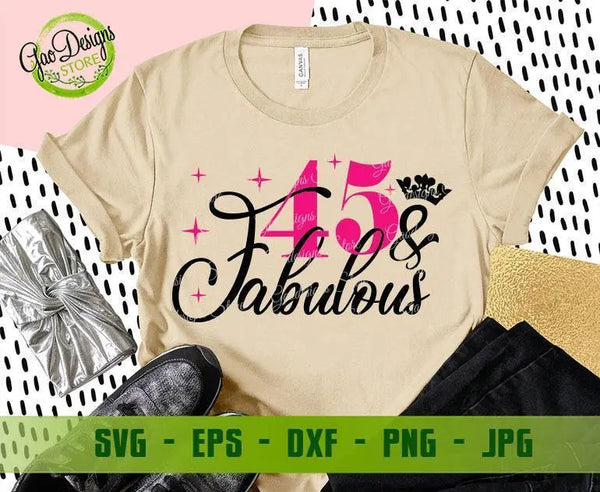45 and Fabulous Svg 45th Birthday Shirt 45th Birthday Gifts for Women ...