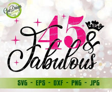 Load image into Gallery viewer, 45 and Fabulous Svg 45th Birthday Shirt 45th Birthday Gifts for Women Ideas forty five and Fabulous Shirt, Happy birthday svg for cricut GaoDesigns Store Digital item
