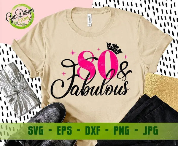 80 and Fabulous svg, 80th Birthday Shirt, eighty and Fabulous Shirt, Happy birthday svg for cricut GaoDesigns Store Digital item