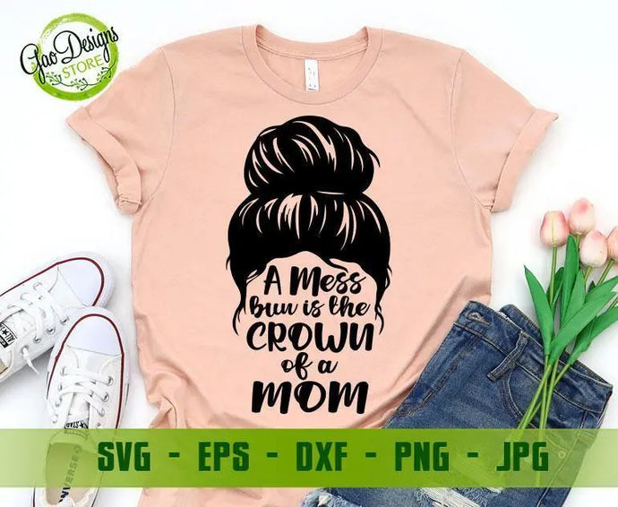 A Messy Bun Is The Crown Of A Mom svg, Messy Bun SVG, Mom life svg, Hair Bun Silhouettes Svg Mom's Crown Digital Download GaoDesigns Store Digital item