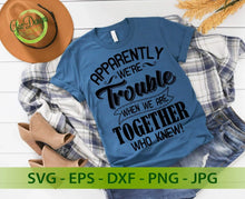 Load image into Gallery viewer, Apparently We&#39;re Trouble When We Are Together Who Knew SVG Bestfriend shirts svg, Bestie Tshirt SVG for cut, digital download GaoDesigns Store Digital item
