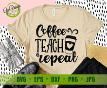 Load image into Gallery viewer, Coffee Teach Repeat svg,  Coffee Teacher svg teacher svg, coffee svg, Teaching cut file Funny Teacher Shirt svg, Teacher Gift svg GaoDesigns Store Digital item
