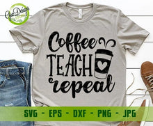 Load image into Gallery viewer, Coffee Teach Repeat svg,  Coffee Teacher svg teacher svg, coffee svg, Teaching cut file Funny Teacher Shirt svg, Teacher Gift svg GaoDesigns Store Digital item
