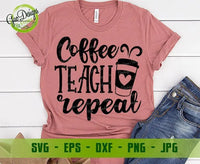 Coffee Teach Repeat svg,  Coffee Teacher svg teacher svg, coffee svg, Teaching cut file Funny Teacher Shirt svg, Teacher Gift svg GaoDesigns Store Digital item