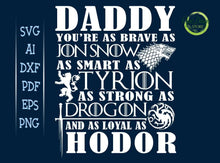 Load image into Gallery viewer, Daddy You Are Brave Jon Snow Smart Tyrion Strong Drogon Loyal Hodor svg GOT, Father&#39;s day svg, GOT Dad svg GaoDesigns Store Digital item

