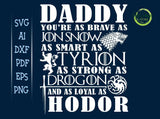 Daddy You Are Brave Jon Snow Smart Tyrion Strong Drogon Loyal Hodor svg GOT, Father's day svg, GOT Dad svg GaoDesigns Store Digital item