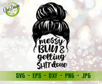 Messy Bun and getting shit done SVG, Messy Bun SVG, Mom Life SVG, Messy Bun SVG, Hair Bun Silhouettes Digital Download GaoDesigns Store Digital item