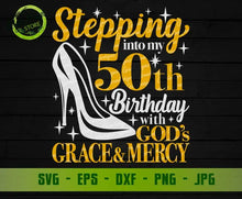 Load image into Gallery viewer, Stepping into my 50th birthday with gods grace and mercy svg, 50th birthday svg, 70 and fabulous svg Grandma birthday svg, Faith Birthday svg GaoDesigns Store Digital item
