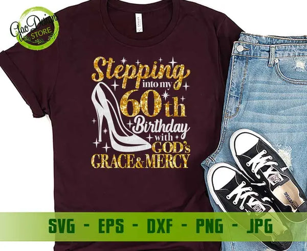 Stepping into my 60th birthday with gods grace and mercy svg, 60th birthday svg, 60 and fabulous svg Grandma birthday svg, Faith Birthday svg GaoDesigns Store Digital item
