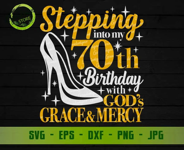 Stepping into my 70th birthday with gods grace and mercy svg, 70th birthday svg, 70 and fabulous svg Grandmad birthday svg, Faith Birthday svg GaoDesigns Store Digital item
