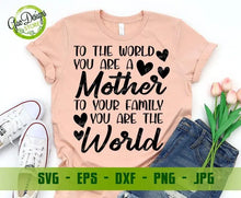 Load image into Gallery viewer, To The World You&#39;re A Mother To Your Family You Are The World SVG, Mother&#39;s Day SVG Files For Cricut Funny Mom Svg, Mom Quote Svg, Momlife SVG file for cricut GaoDesigns Store Digital item
