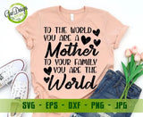 To The World You're A Mother To Your Family You Are The World SVG, Mother's Day SVG Files For Cricut Funny Mom Svg, Mom Quote Svg, Momlife SVG file for cricut GaoDesigns Store Digital item