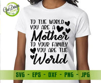 To The World You're A Mother To Your Family You Are The World SVG, Mother's Day SVG Files For Cricut Funny Mom Svg, Mom Quote Svg, Momlife SVG file for cricut GaoDesigns Store Digital item