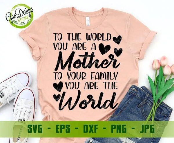 To The World You're A Mother To Your Family You Are The World SVG, Mother's Day SVG Files For Cricut Funny Mom Svg, Mom Quote Svg, Momlife SVG file for cricut GaoDesigns Store Digital item