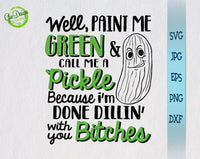 Well paint me green and call me a pickle because I'm done dillin with you glitter svg, funny pickle svg, pickle saying svg GaoDesigns Store Digital item