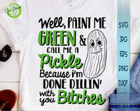 Well paint me green and call me a pickle because I'm done dillin with you glitter svg, funny pickle svg, pickle saying svg GaoDesigns Store Digital item