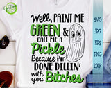 Well paint me green and call me a pickle because I'm done dillin with you glitter svg, funny pickle svg, pickle saying svg GaoDesigns Store Digital item